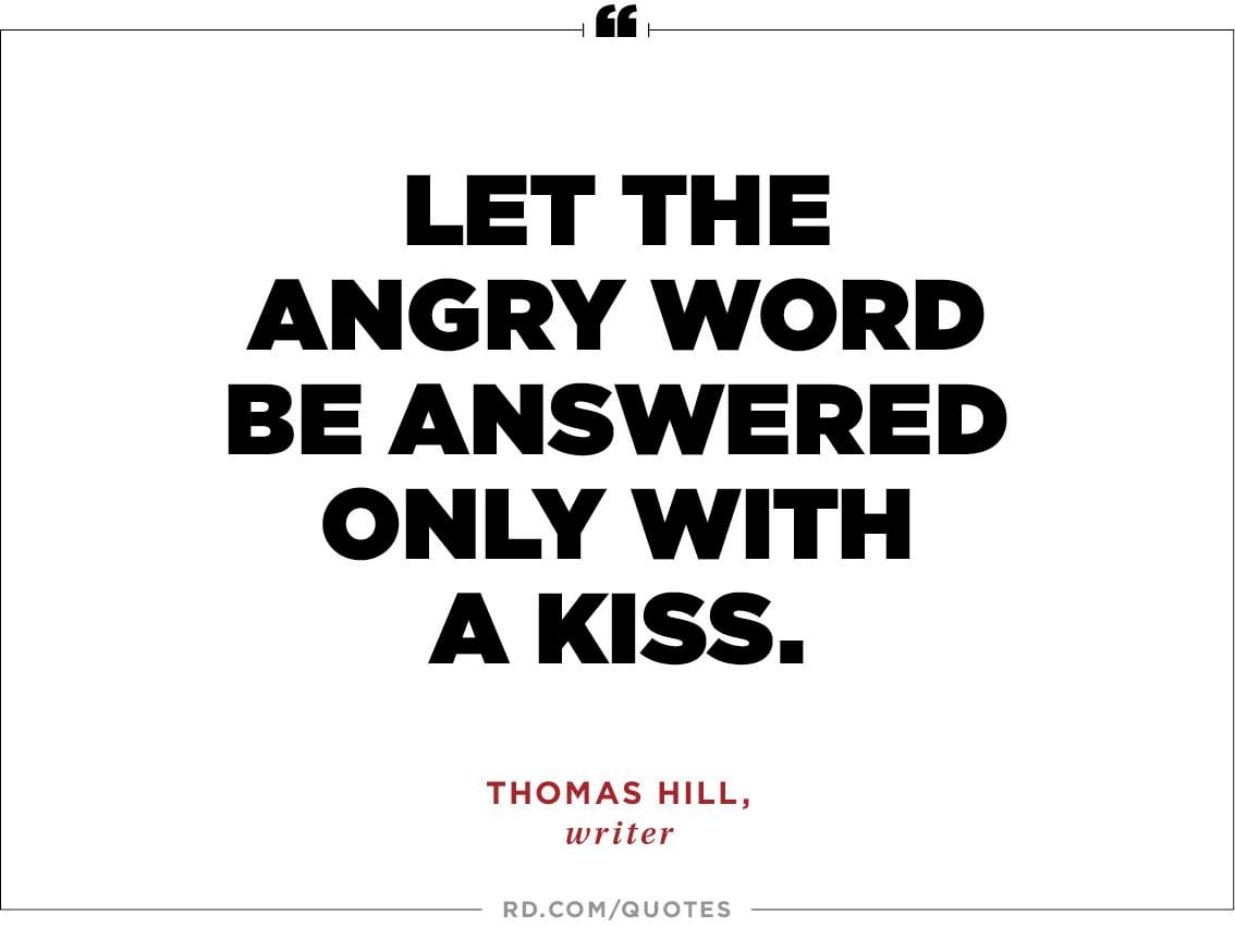 "Let the angry word be answered only with a kiss " —Thomas Hill writer "