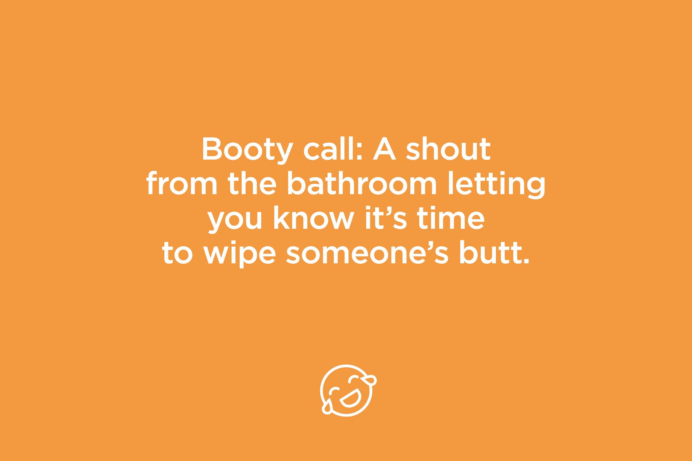 booty call: a shout from the bathroom