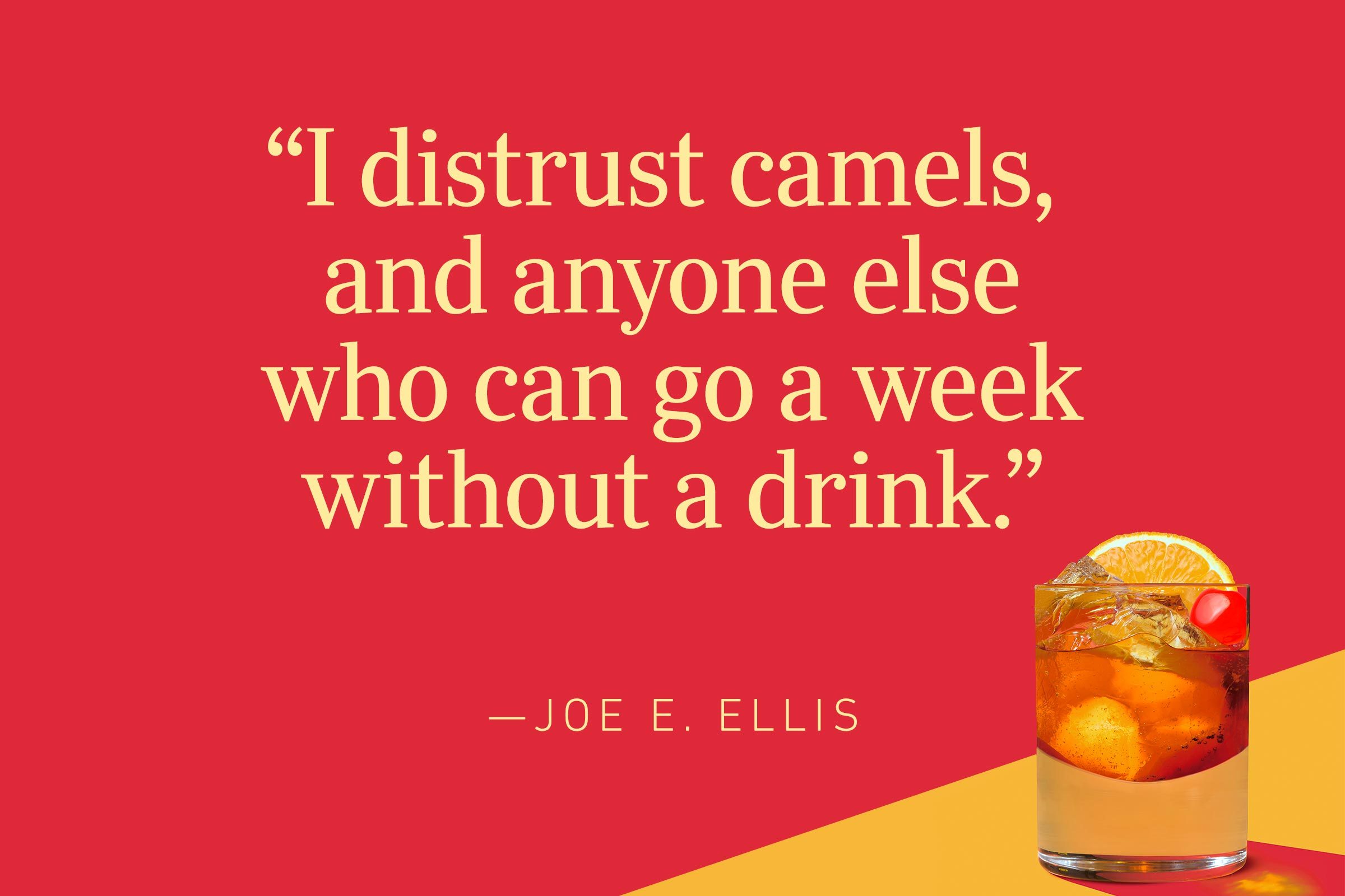 https://www.rd.com/wp-content/uploads/2018/07/i-distrust-camels-and-anyone-else-who-can-go-a-week-without-a-drink-joe-e-ellis.jpg?fit=696%2C464