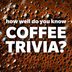 15 Trivia Questions Only Coffee Lovers Will Get Right
