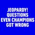 14 Jeopardy! Questions Even Champions Got Wrong