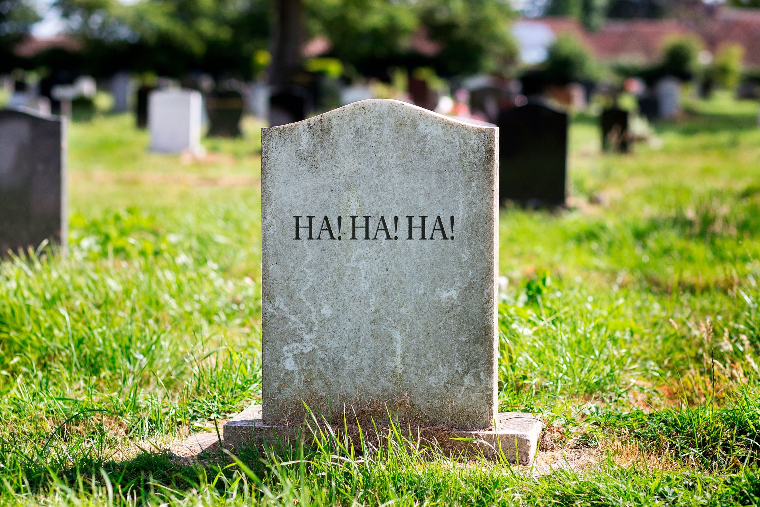gravestone: "Ha! Ha! Ha!"