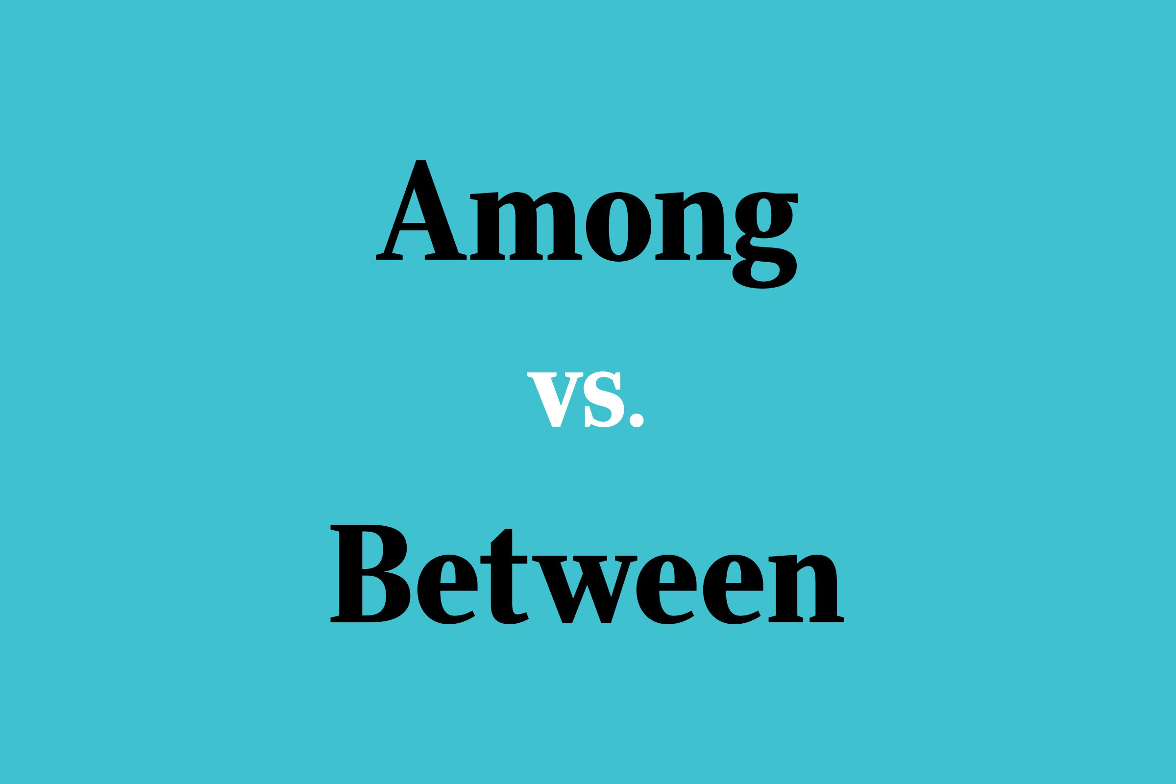 Among Vs Between Which Is Correct