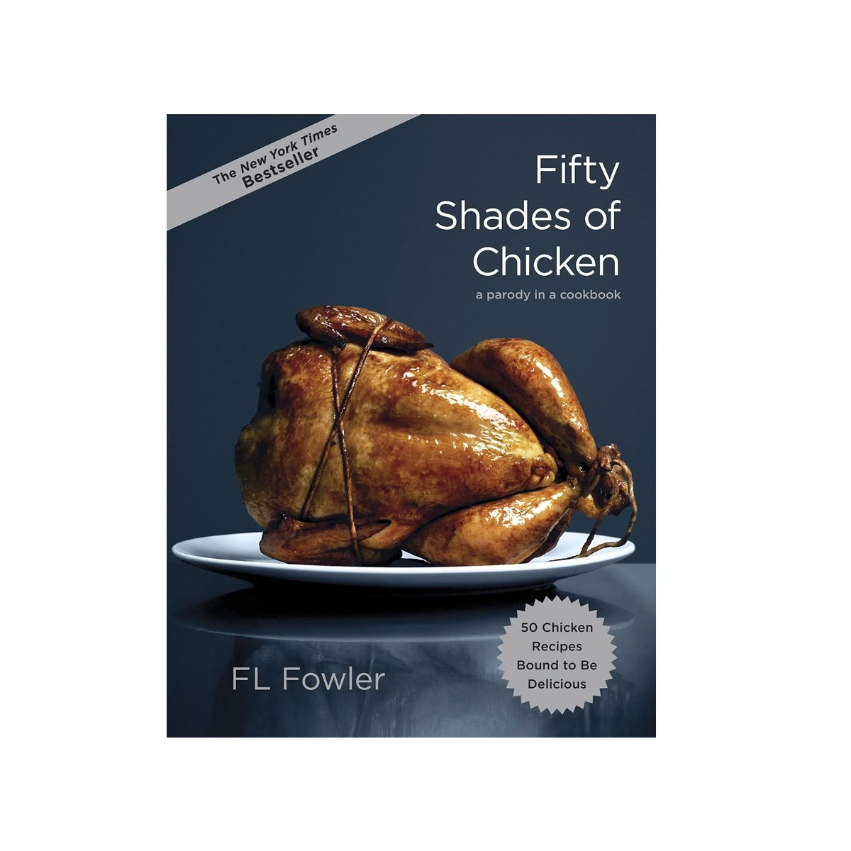 Fifty Shades Of Chicken A Parody In A Cookbook
