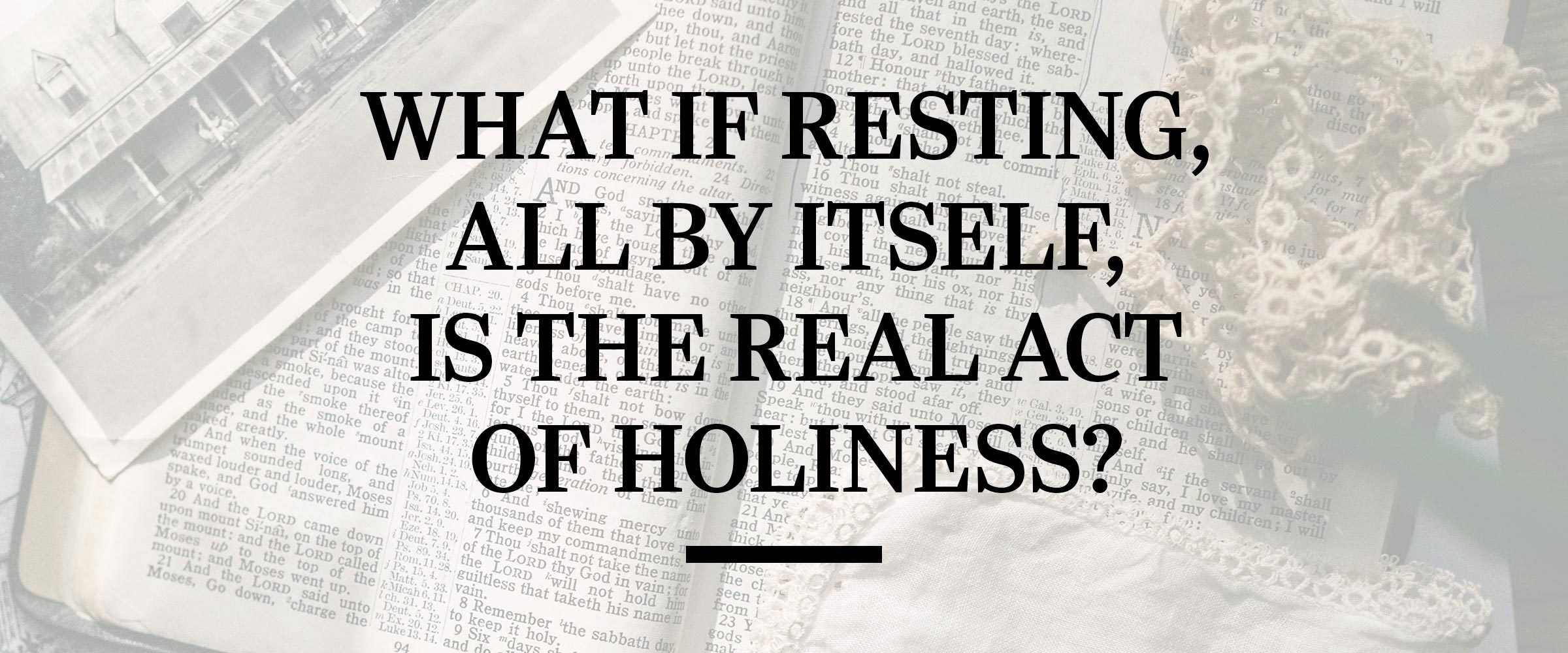 Text: What if resting, all by itself, is the real act of holiness?