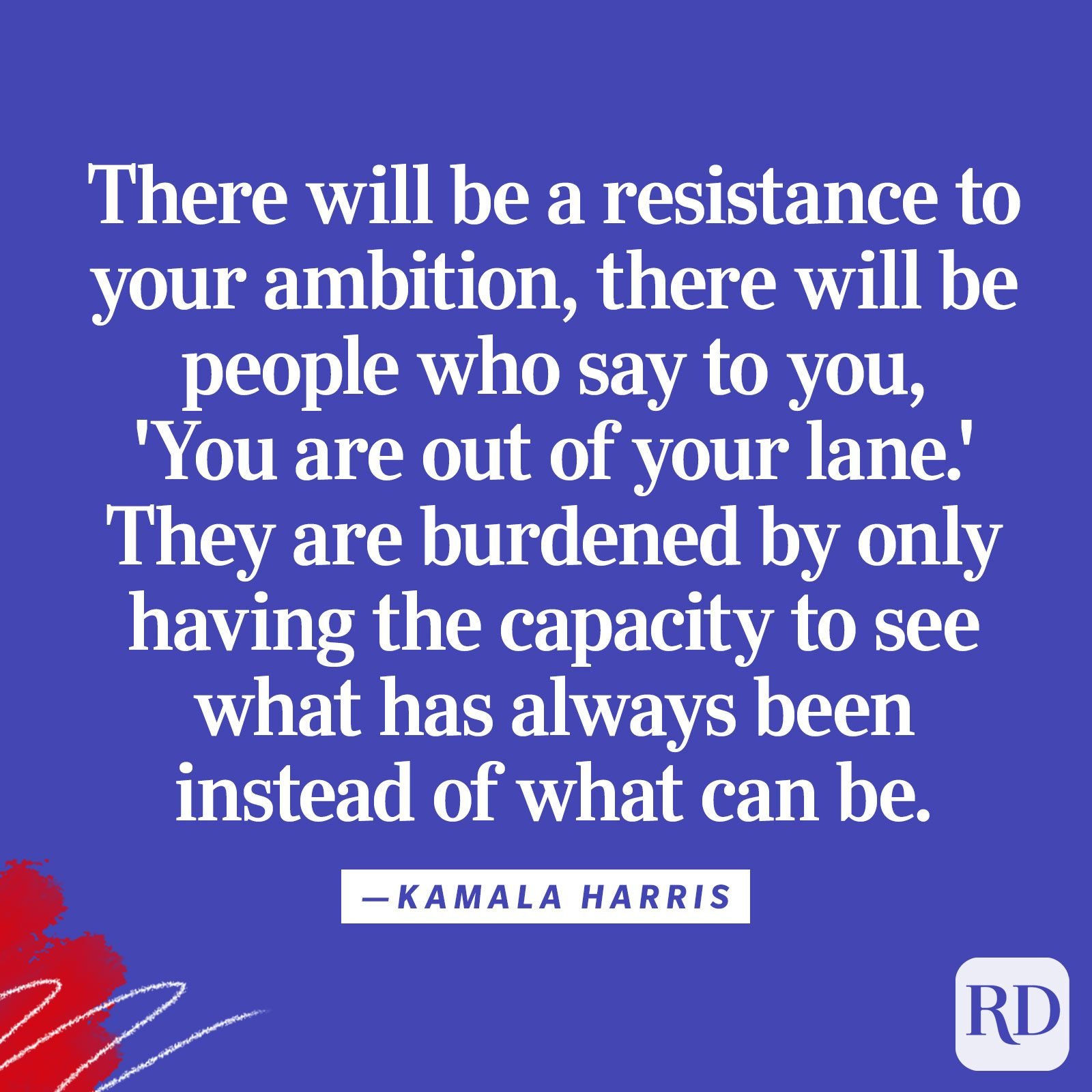 "There will be a resistance to your ambition, there will be people who say to you, 'You are out of your lane.' They are burdened by only having the capacity to see what has always been instead of what can be."