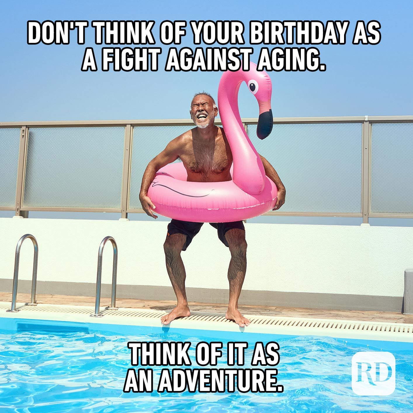 Don't think of your birthday as a fight against aging. Think of it as an adventure. 