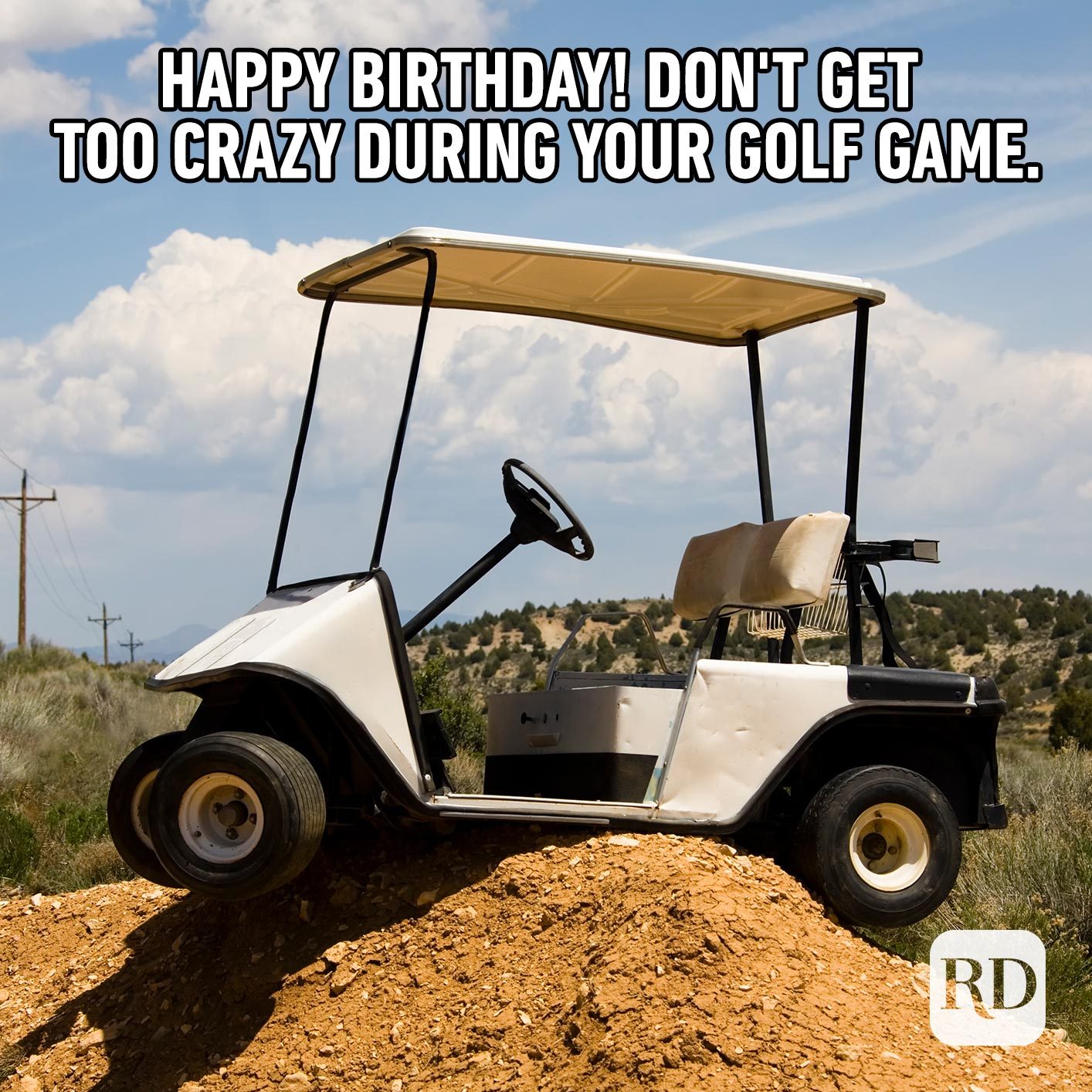 Happy Birthday! Don't get too crazy during your golf game.