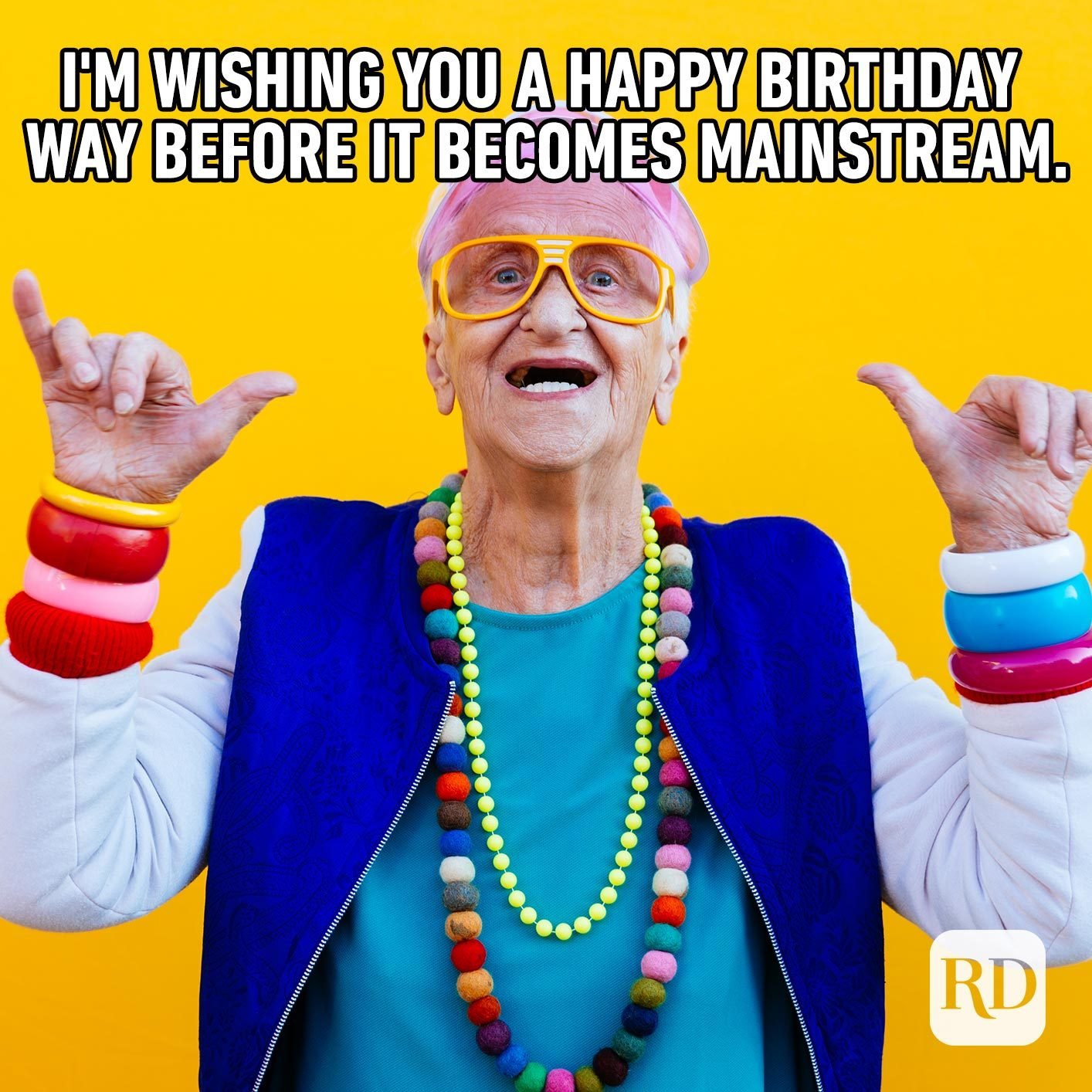 I'm wishing you a happy birthday way before it becomes mainstream.