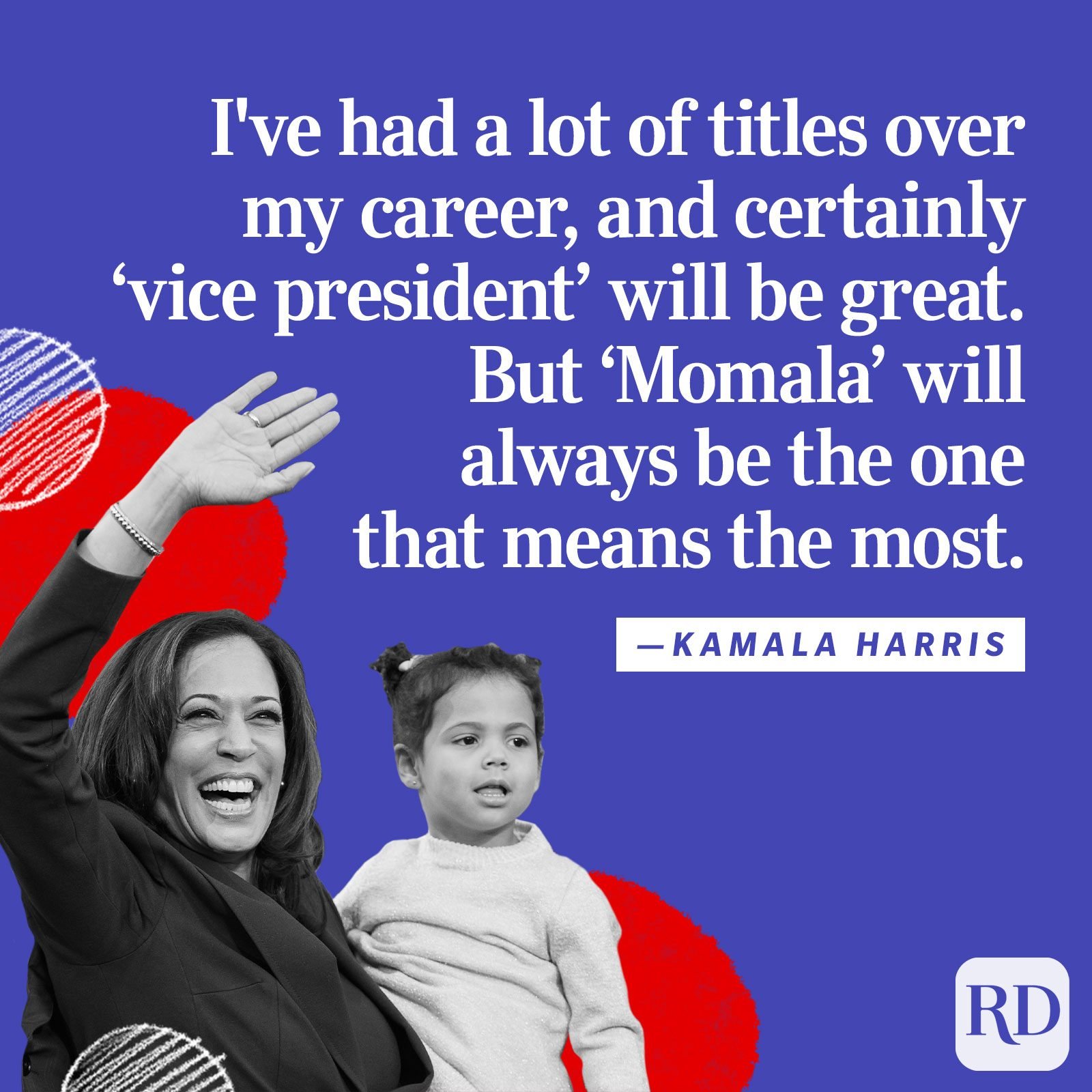 "I've had a lot of titles over my career, and certainly 'vice president' will be great. But 'Momala' will always be the one that means the most."