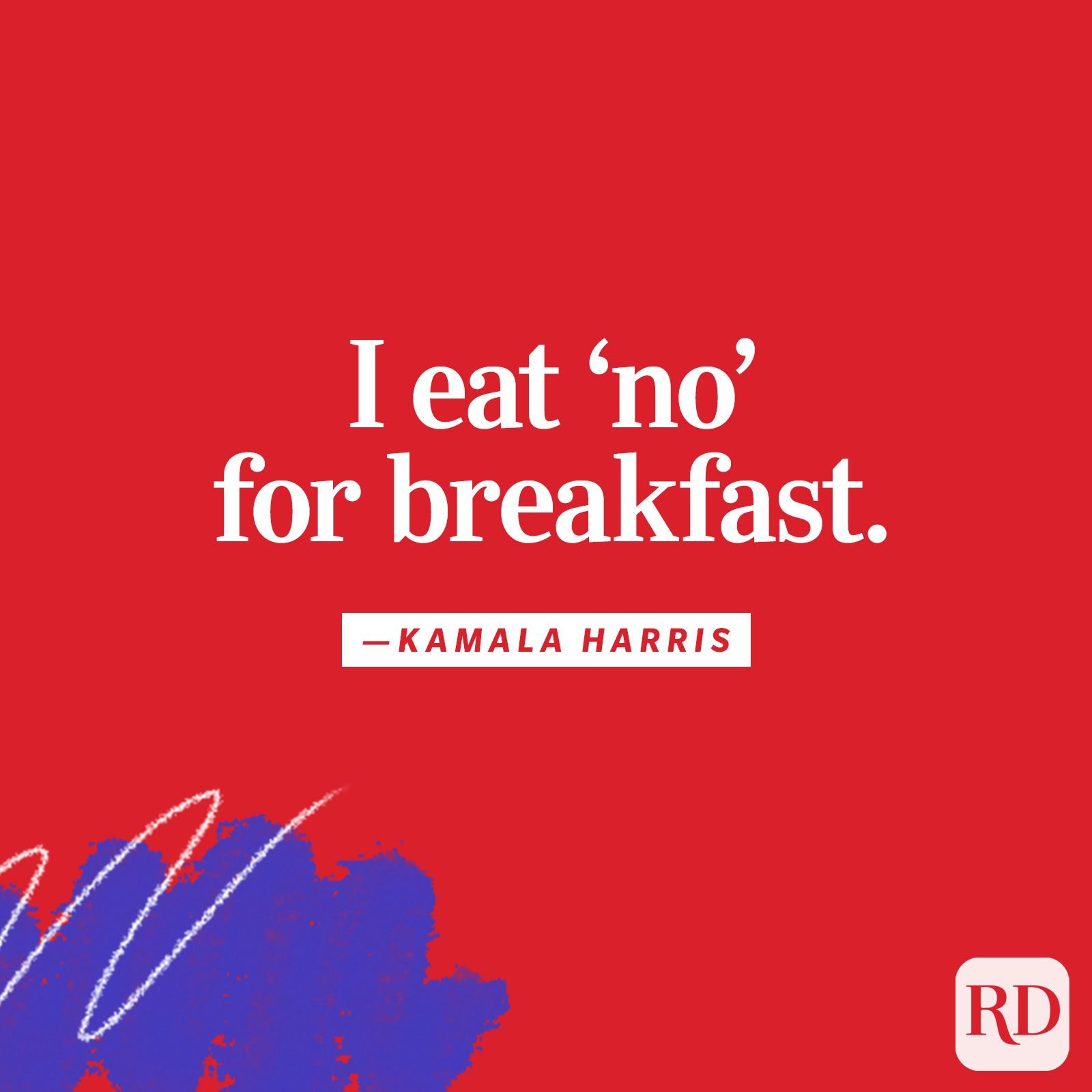 "I eat 'no' for breakfast"
