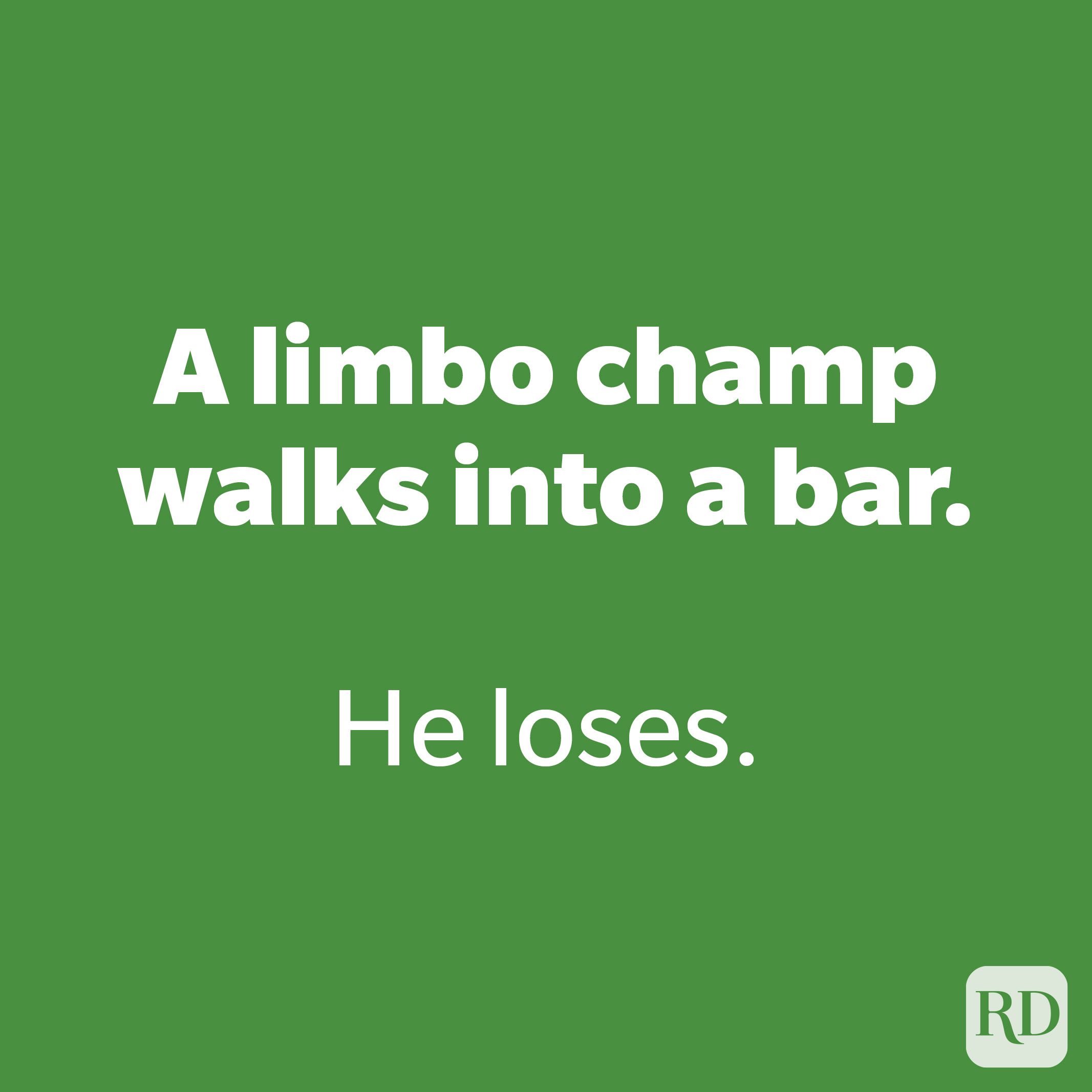A limbo champ walks into a bar. 