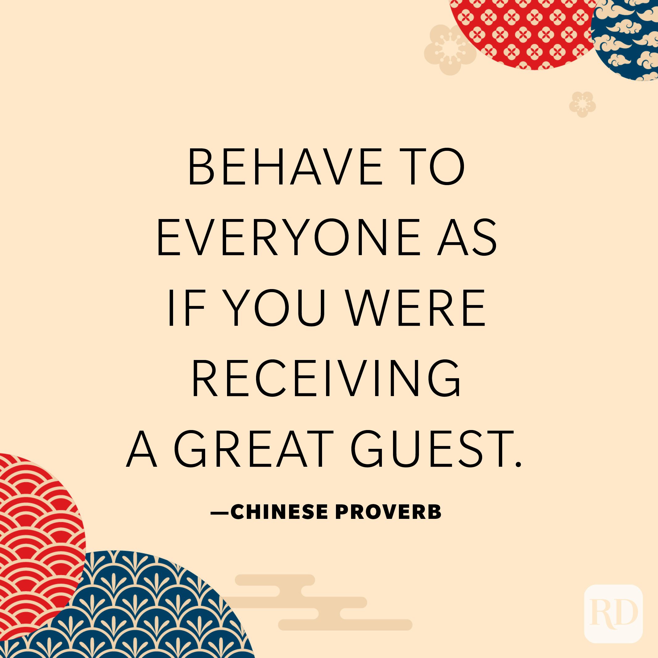 Behave to everyone as if you were receiving a great guest