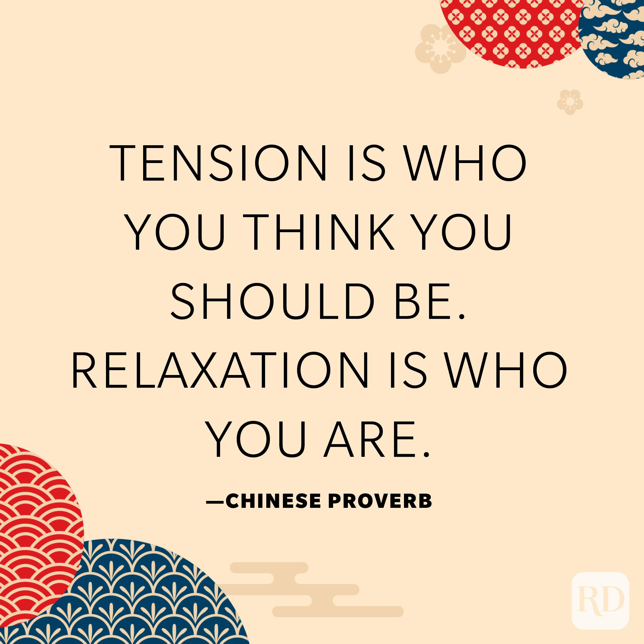Tension is who you think you should be. Relaxation is who you are.