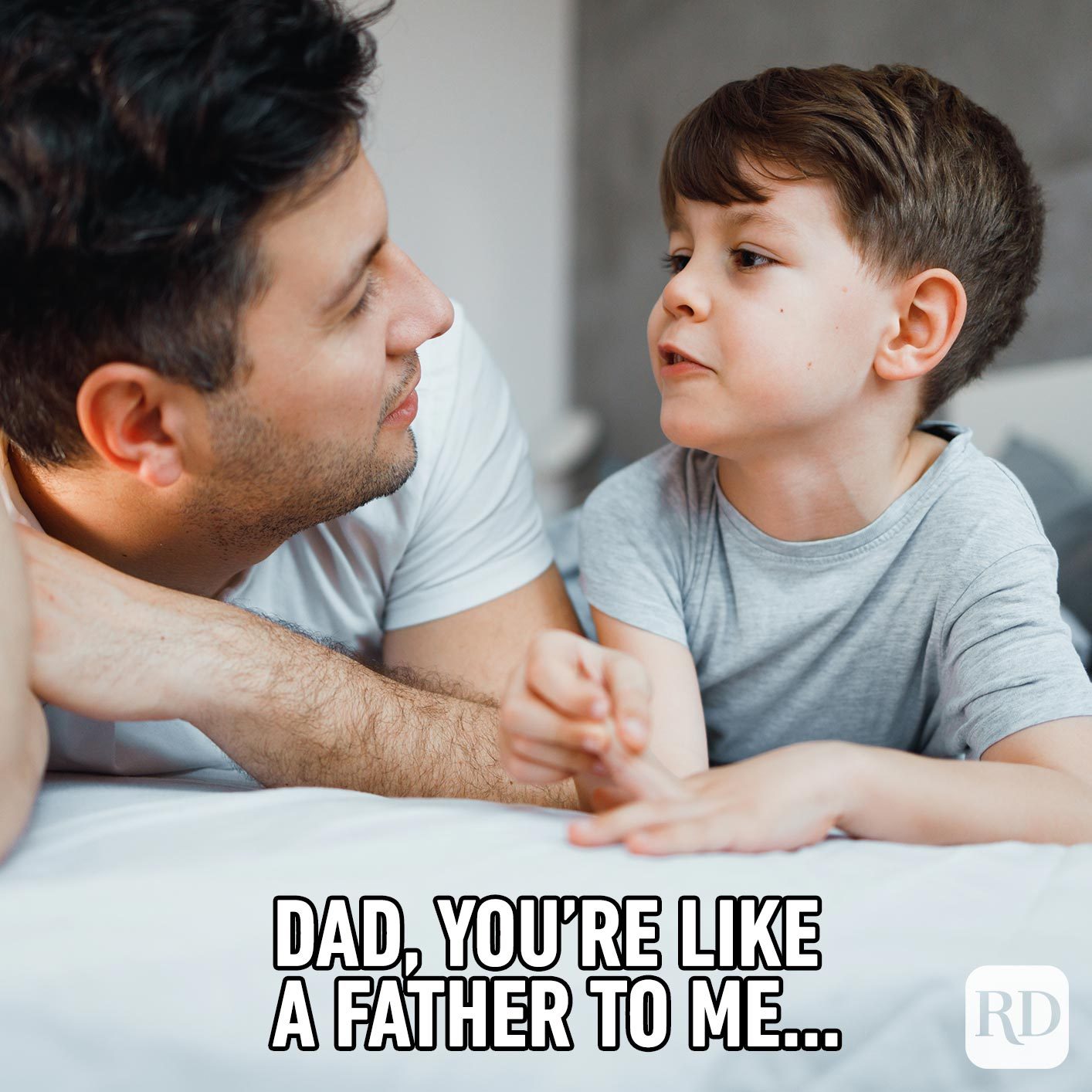 Son talking to father. Meme text: Dad, you're like a father to me…