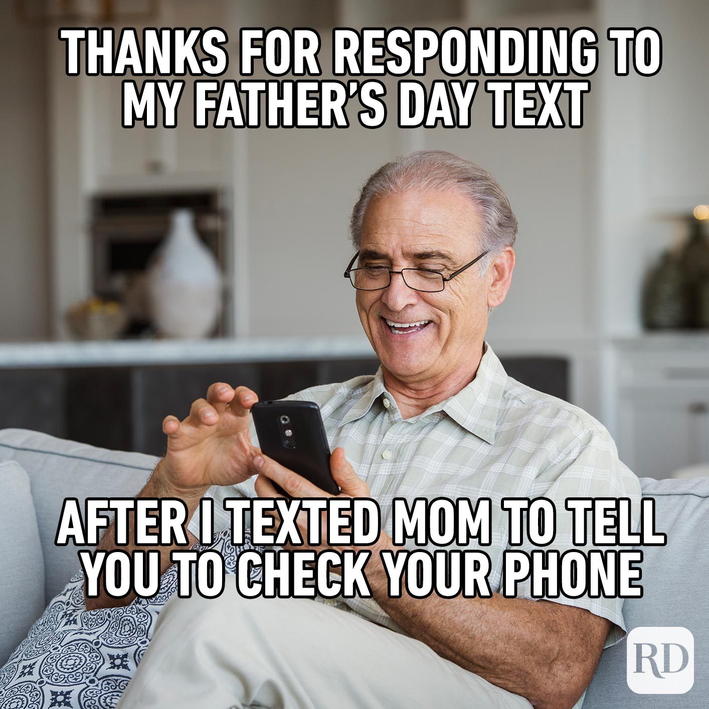 Old man smiling at phone. Meme text: Thanks for responding to my Father's Day text after I texted Mom to tell you to check your phone