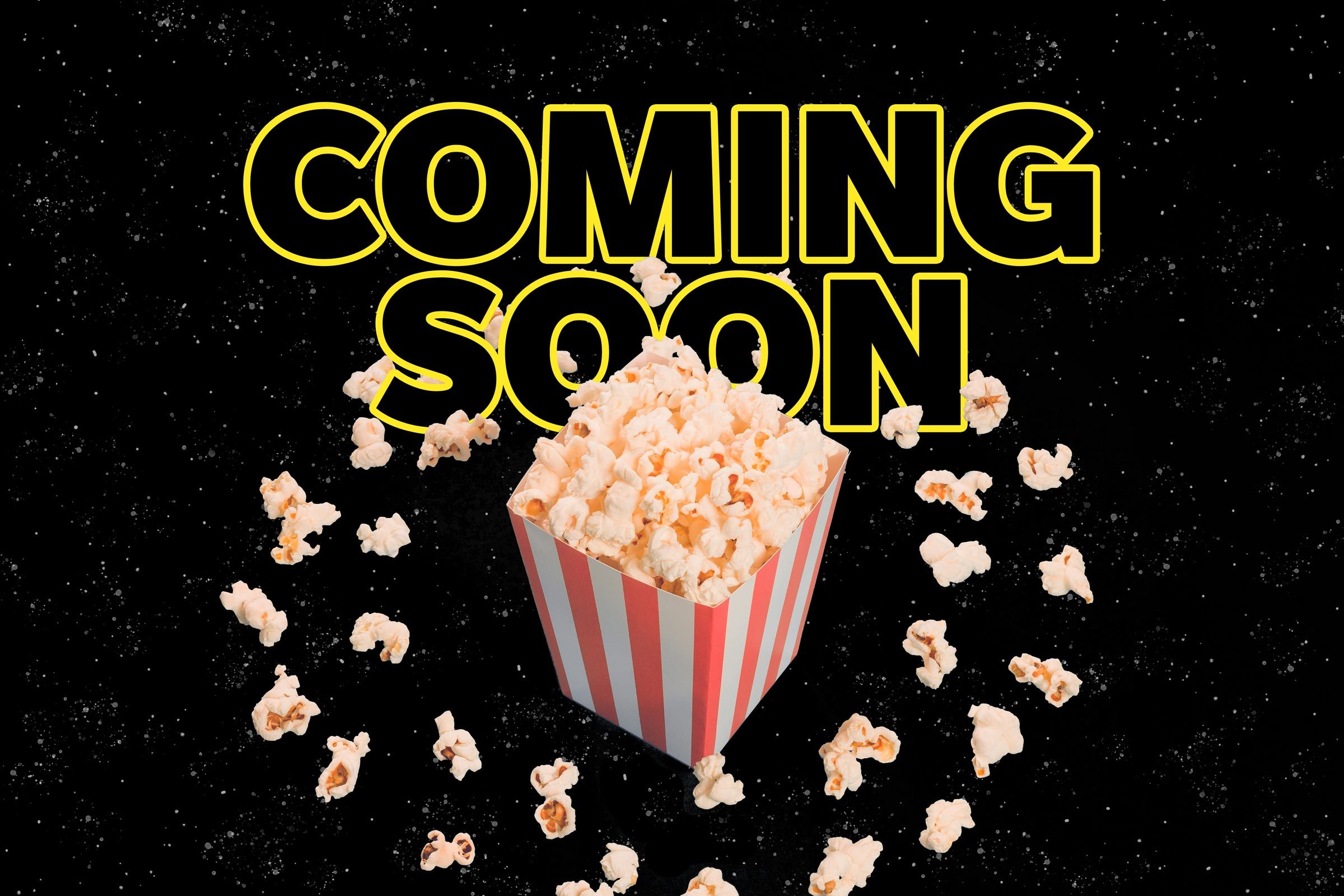 "Coming Soon" in a Star Wars-like type treatment with a carton of popcorn and popcorn pieces floating in a circle like an asteroid ring