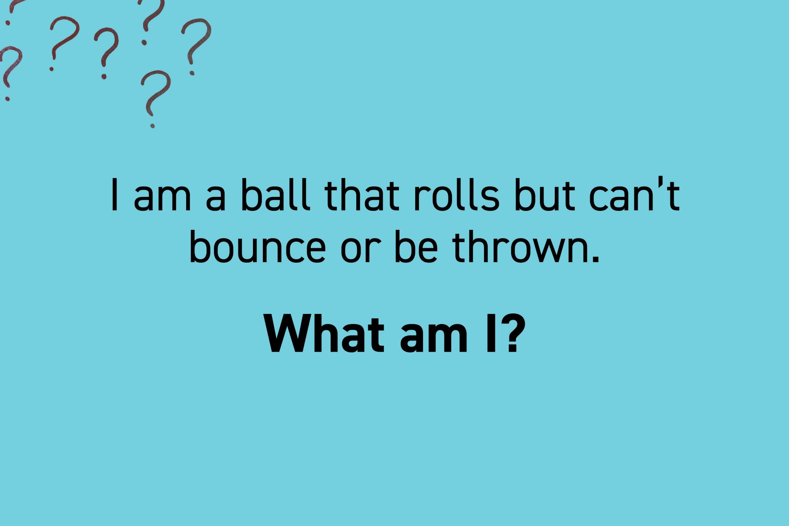 I am a ball that rolls but can't bounce or be thrown.