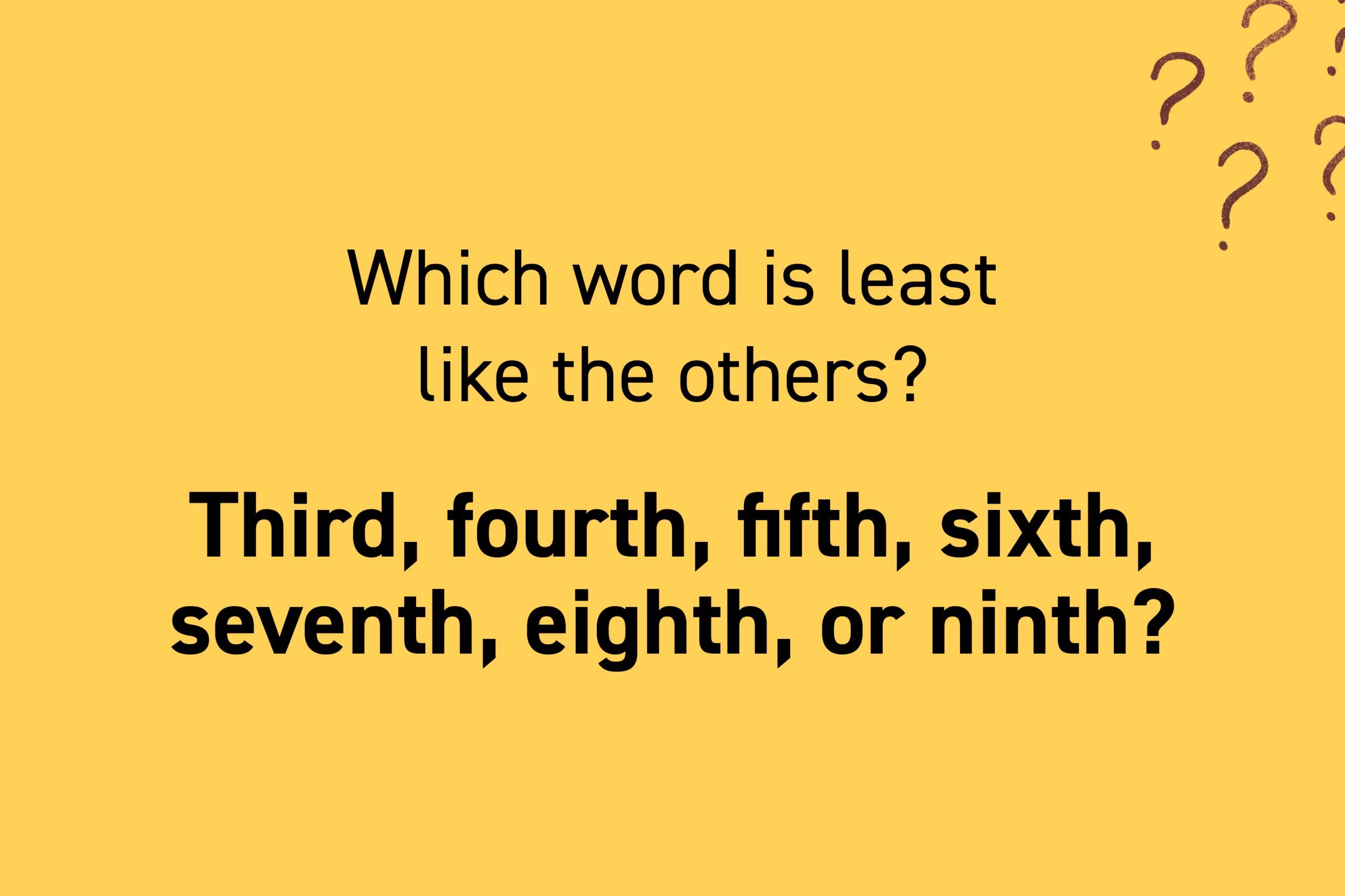 Which word is least like the others? Third, fourth, fifth, sixth, seventh, eighth, or ninth?