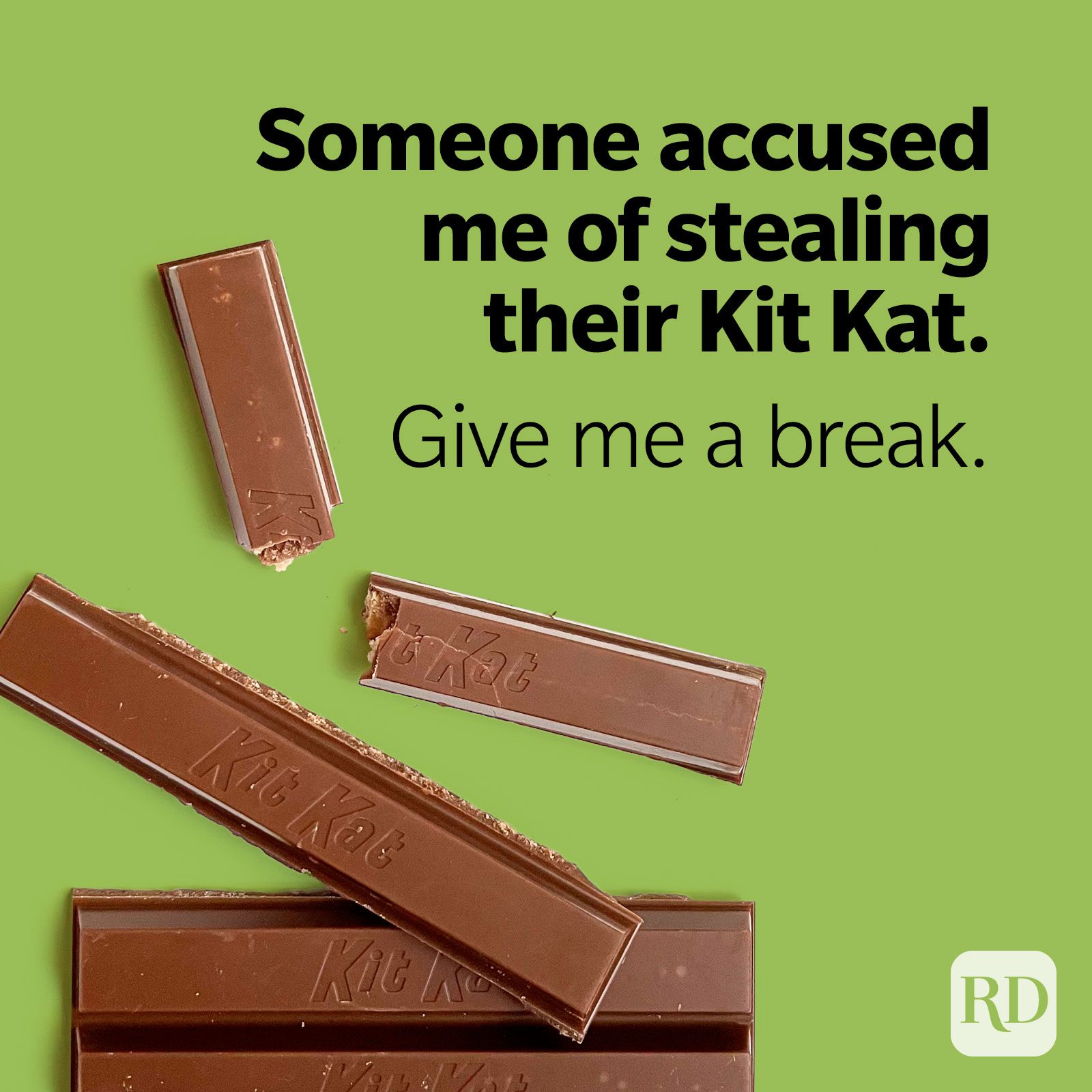 Someone accused me of stealing their Kit Kat. Give me a break.