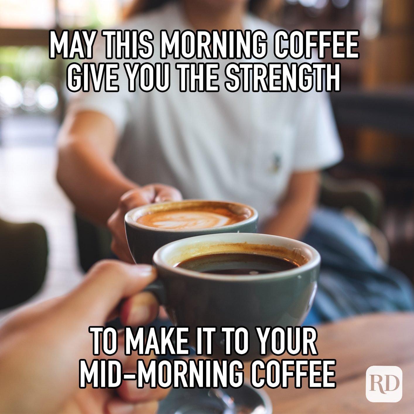 May This Morning Coffee Give You Strength To Make It To Your Mid Morning Coffee 