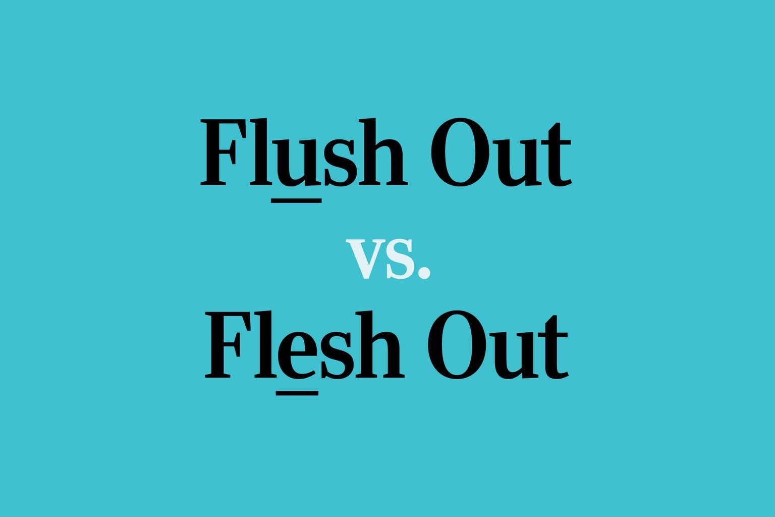 Is It "Flush Out" or "Flesh Out"? Find Out Which Is Correct