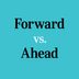 Ahead vs. Forward: What's the Difference?