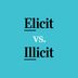 "Elicit" vs. "Illicit": What's the Difference?