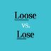 "Loose" vs. "Lose": What's the Difference?