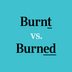 "Burnt" vs. "Burned": Which Is Correct?
