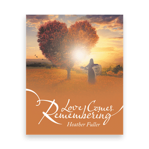 833931 Love Comes Remembering By Heather Fuller Liferich Cover