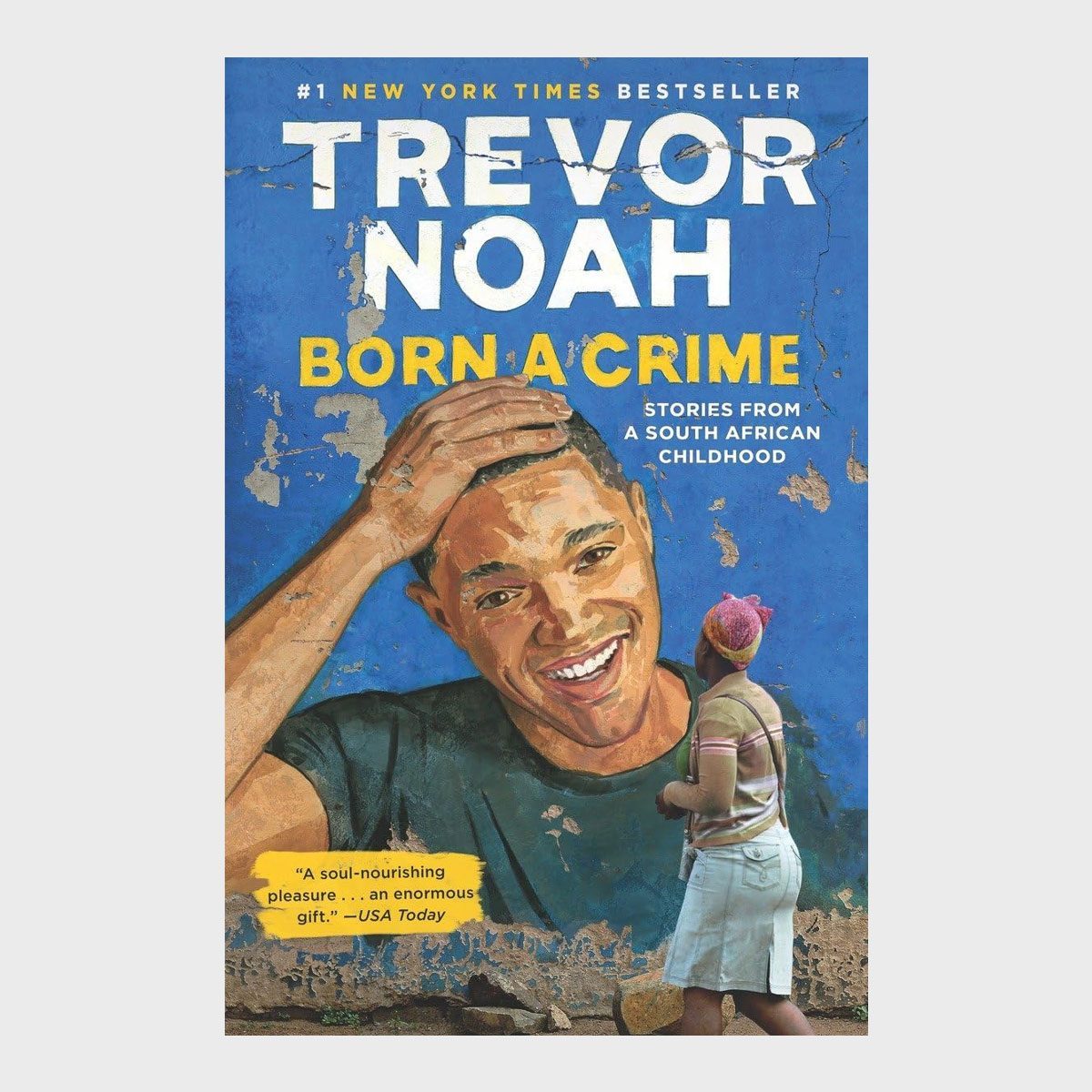 Born A Crime Stories From A South African Childhood By Trevor Noah
