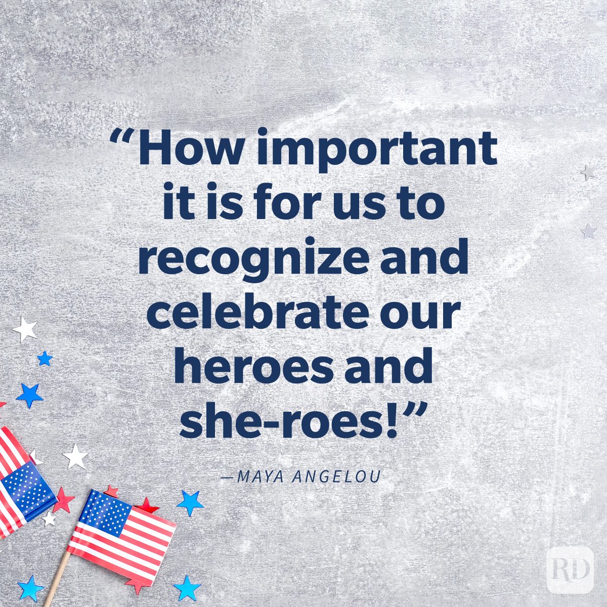 Memorial Day Quotes To Share In Honor And Remembrance “How important it is for us to recognize and celebrate our heroes and she-roes!” by MAYA ANGELOU on background of flags and confetti stars on concrete stone