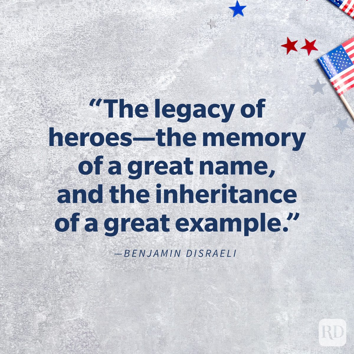 Memorial Day Quotes To Share In Honor And Remembrance “The legacy of heroes—the memory of a great name, and the inheritance of a great example.” by Benjamin Disraeli on background of flags and confetti stars on concrete stone