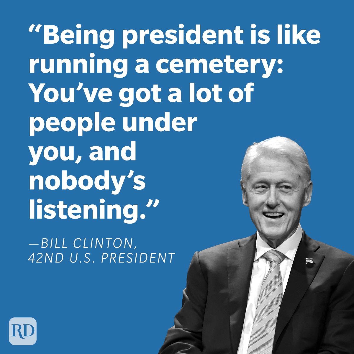 Presidential Jokes Told By U S Presidents “Being president is like running a cemetery: You’ve got a lot of people under you, and nobody’s listening.” —Bill Clinton, 42nd U.S. president on blue background