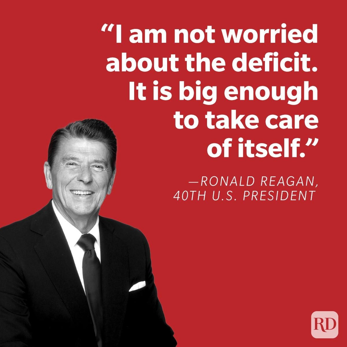 Presidential Jokes Told By U S Presidents “I am not worried about the deficit. It is big enough to take care of itself.” —Ronald Reagan, 40th U.S. president on red background