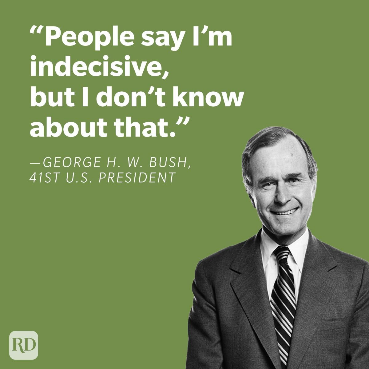 Presidential Jokes Told By U S Presidents “People say I’m indecisive, but I don’t know about that.” —George H. W. Bush, 41st U.S. president on green background