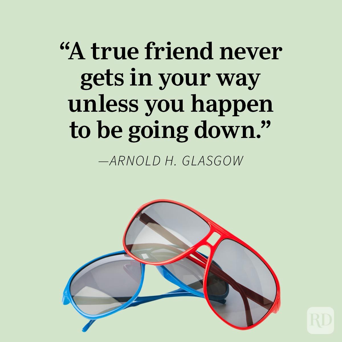Friendship Quotes To Share With Your Bestie Arnold H Glasgow, red and blue sunglasses, green