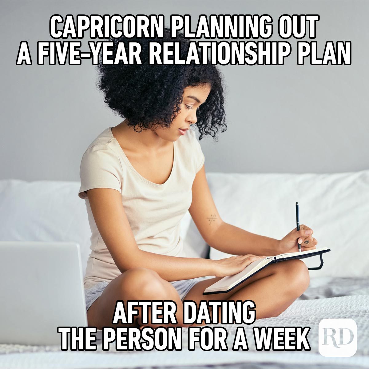 Hilarious Zodiac Memes That'll Crack You Up Capricorn writing in journal planning a week old relationship for the next five years