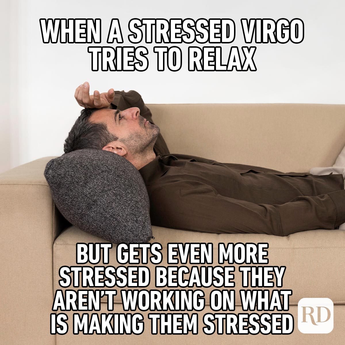 Hilarious Zodiac Memes That'll Crack You Up virgos getting stressed about being stressed man lying down on sofa