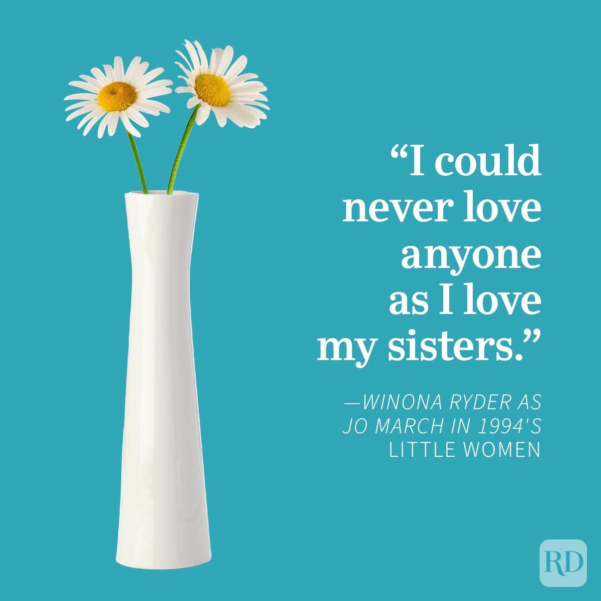 Sister Quotes That Perfectly Sum Up Your Relationship, white daisies in a vase, teal Little Women Winona Ryder