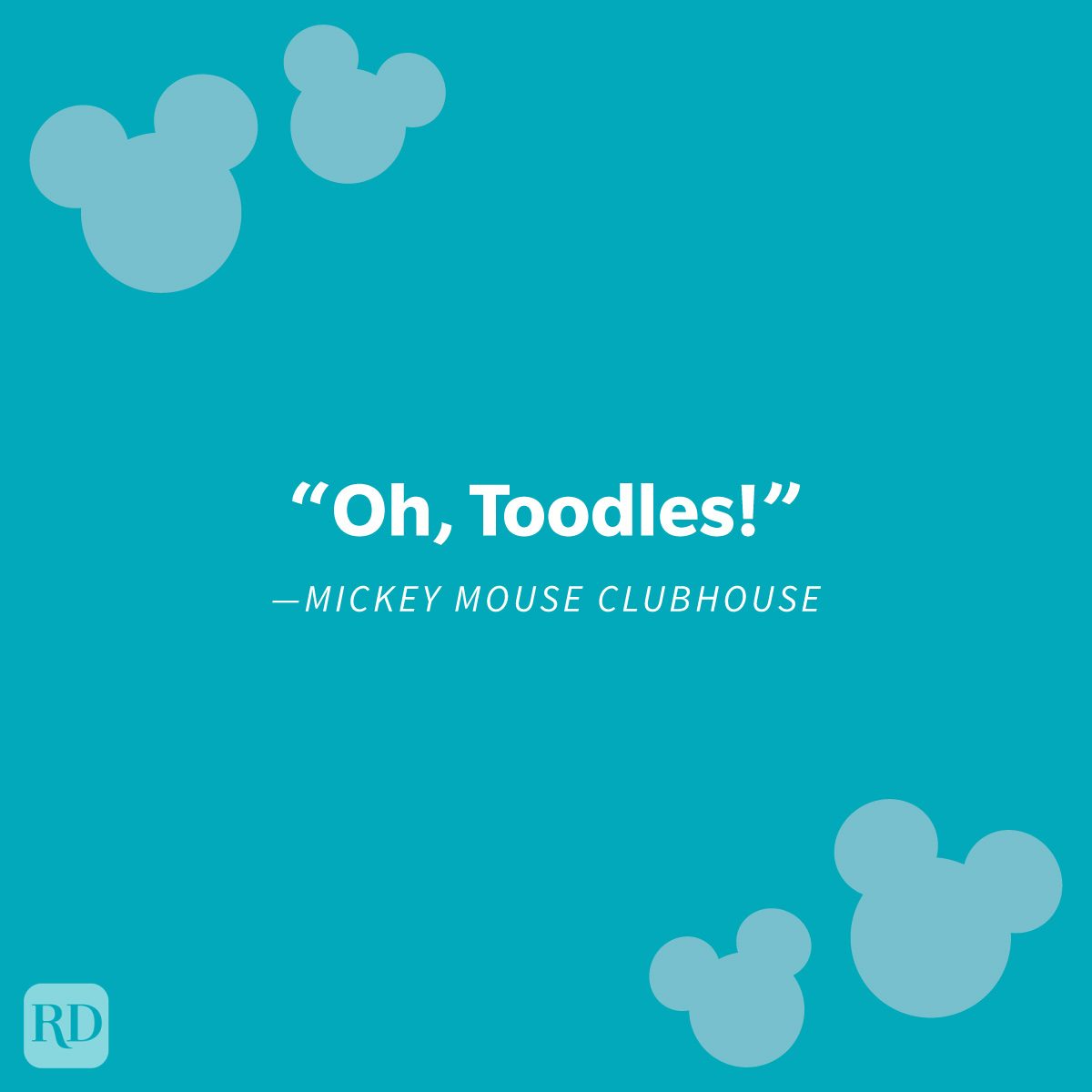 "Oh, Toodles!" —Mickey Mouse Clubhouse Famous Mickey Mouse Quotes For Mouseketeers