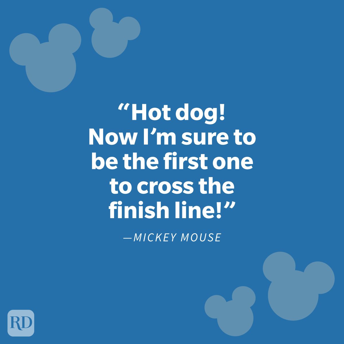 “Hot dog! Now I’m sure to be the first one to cross the finish line!” —Mickey Mouse Famous Mickey Mouse Quotes For Mouseketeers